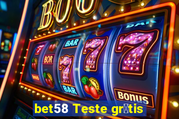 bet58 Teste gr谩tis